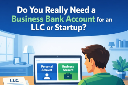 Do You Really Need a Business Bank Account for an LLC or Startup?